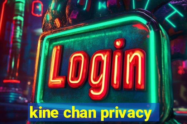 kine chan privacy